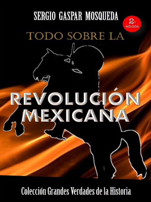 Title details for Todo sobre la Revolución Mexicana by Sergio Gaspar Mosqueda - Available